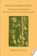 Saint Francis: nature mystic : the derivation and significance of the nature stories in the Franciscan Legend /