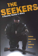 The seekers : a bounty hunter's story : finding felons and guiding men /
