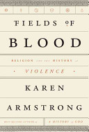 Fields of blood : religion and the history of violence /