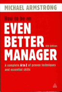 How to be an even better manager : a complete A-Z of proven techniques and essential skills /