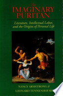 The imaginary puritan : literature, intellectual labor, and the origins of personal life /