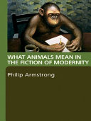 What animals mean in the fiction of modernity /