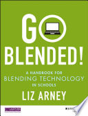 Go blended! : a handbook for blending technology in schools /