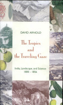 The tropics and the traveling gaze : India, landscape, and science 1800-1856 /