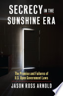 Secrecy in the sunshine era : the promise and failures of US open government laws /