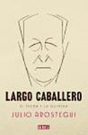 Largo Caballero : el tesón y la quimera /