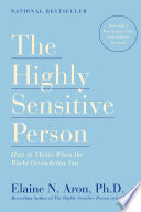 The highly sensitive person : how to thrive when the world overwhelms you /