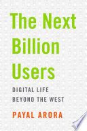 The next billion users : digital life beyond the West /