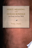 Merit, meaning, and human bondage : an essay on free will /