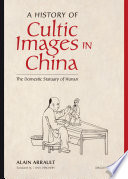 A history of cultic images in China : the domestic statuary of Hunan /