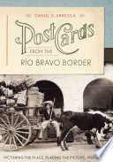 Postcards from the R�io Bravo border : picturing the place, placing the picture, 1900s-1950s /