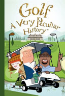 Golf : a very peculiar history : with no added bogeys /