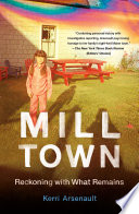 Mill town : reckoning with what remains /