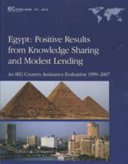 Egypt, positive results from knowledge sharing and modest lending : an IEG country assistance evaluation, 1999-2007.