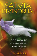 Salvia divinorum : doorway to thought-free awareness /