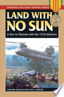 Land with no sun : a year in Vietnam with the 173rd Airborne /