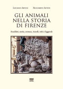 Gli animali nella storia di Firenze : aneddoti, storia, cronaca, ricordi, miti e leggende /