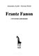 Frantz Fanon, o, L'eversione anticoloniale /