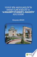 Yusuf bin Abdulmelik'in hayatı ilmi kişiliği ve "el-Mazbût fî şerhi'l-Maksûd" adlı eseri /