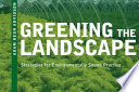 Greening the landscape : strategies for environmentally sound practice /