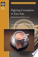 Fighting corruption in East Asia : solutions from the private sector /