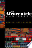 An afrocentric manifesto : toward an African renaissance /
