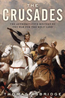 The Crusades : the authoritative history of the war for the Holy Land /