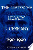 The Nietzsche legacy in Germany, 1890-1990 /