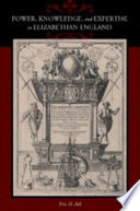 Power, knowledge, and expertise in Elizabethan England /
