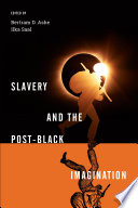 Slavery and the Post-Black Imagination.