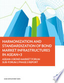Harmonization and standardization of bond market infrastructures in asean+3;asean+3 bond market forum sub-forum 2 phase 3 report.
