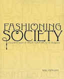 Fashioning society : a hundred years of haute couture by six designers /