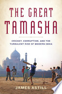 The great tamasha : cricket, corruption and the turbulent rise of modern India /