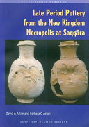 Late period pottery from the New Kingdom Necropolis at Saqqâra : Egypt Exploration Society-National Museum of Antiquities, Leiden, excavations 1975-1995 /