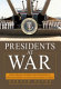 Presidents at war : from Truman to Bush, the gathering of military power to our Commanders in Chief /