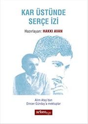 Kar üstünde serçe izi : Alim Atay'dan Dincer Günday'a mektuplar /