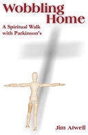 Wobbling home : a spiritual walk with Parkinson's /