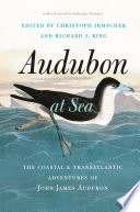 Audubon at sea : the coastal and transatlantic adventures of John James Audubon /