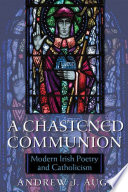 A chastened communion : modern Irish poetry and Catholicism /