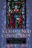 A chastened communion : modern Irish poetry and Catholicism /