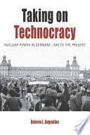Taking on technocracy : nuclear power in Germany, 1945 to the present /
