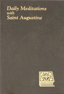 Daily meditations with Saint Augustine : minute meditations for every day taken from the writings of Saint Augustine /