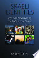 Israeli identities : Jews and Arabs facing the self and the other /
