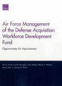 Air force management of the Defense Acquisition Workforce Development Fund : opportunities for improvement /