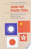 Japan and greater China : political economy and military power in the Asian century /