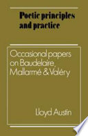 Poetic principles and practice : occasional papers on Baudelaire, Mallarmé, and Valéry /