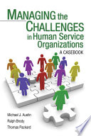 Managing the Challenges in Human Service Organizations : a Casebook /