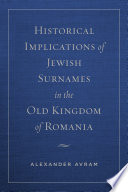 Historical implications of Jewish surnames in the old Kingdom of Romania /