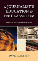 A journalist's education in the classroom : the challenge of school reform /
