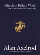 Miracle at Belleau Wood : the birth of the modern U.S. Marine Corps /